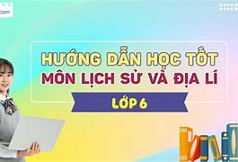 Để Học Tốt Môn Lịch Sử Cần Làm Gì