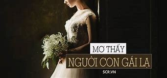 Mơ Thấy Nói Chuyện Với Người Con Gái Lạ